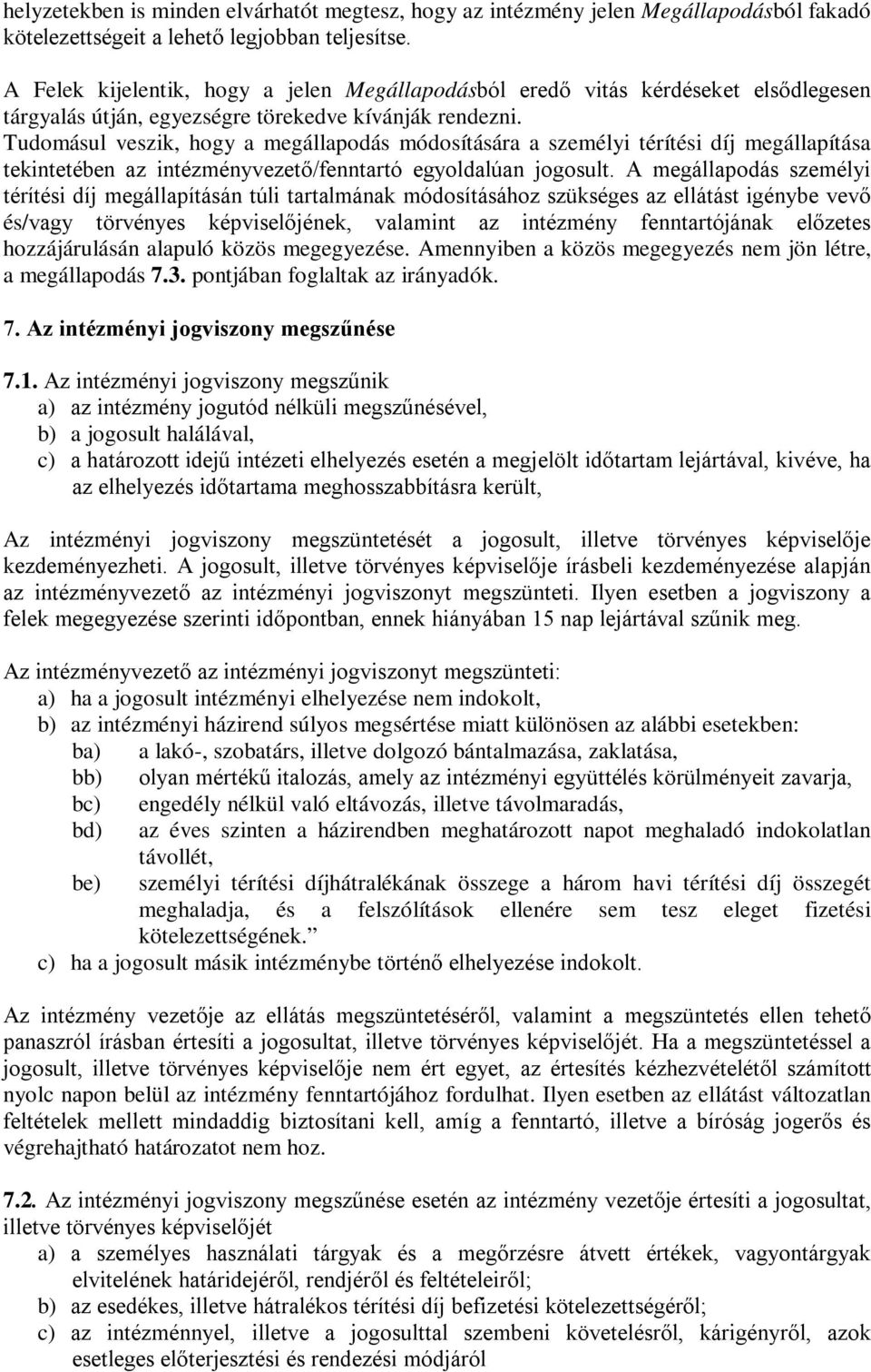 Tudomásul veszik, hogy a megállapodás módosítására a személyi térítési díj megállapítása tekintetében az intézményvezető/fenntartó egyoldalúan jogosult.