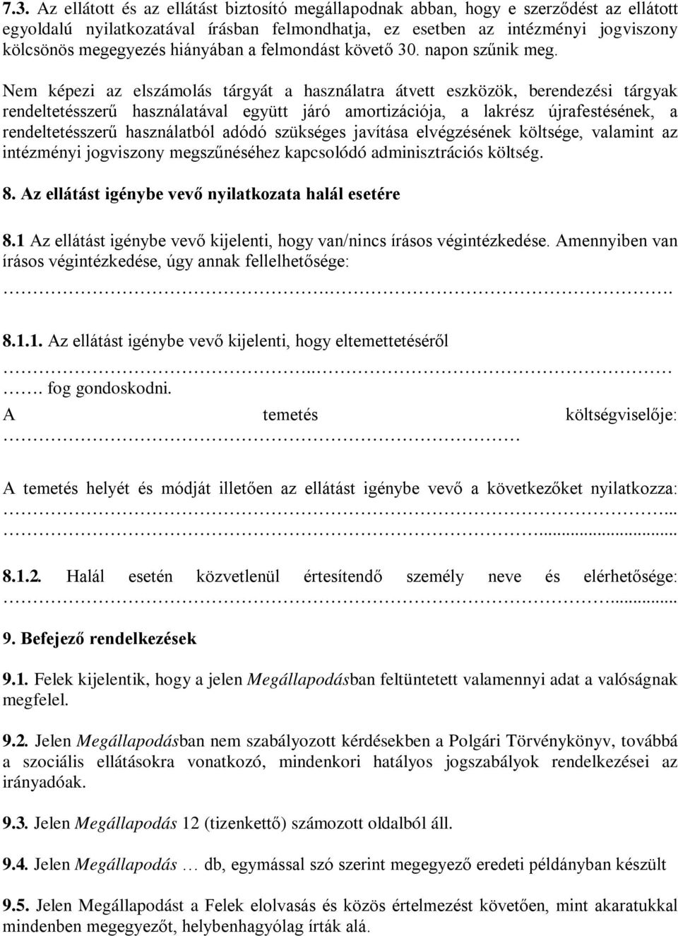 Nem képezi az elszámolás tárgyát a használatra átvett eszközök, berendezési tárgyak rendeltetésszerű használatával együtt járó amortizációja, a lakrész újrafestésének, a rendeltetésszerű használatból