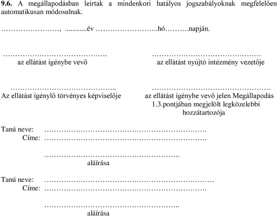 . Az ellátást igénylő törvényes képviselője. az ellátást igénybe vevő jelen Megállapodás 1.3.