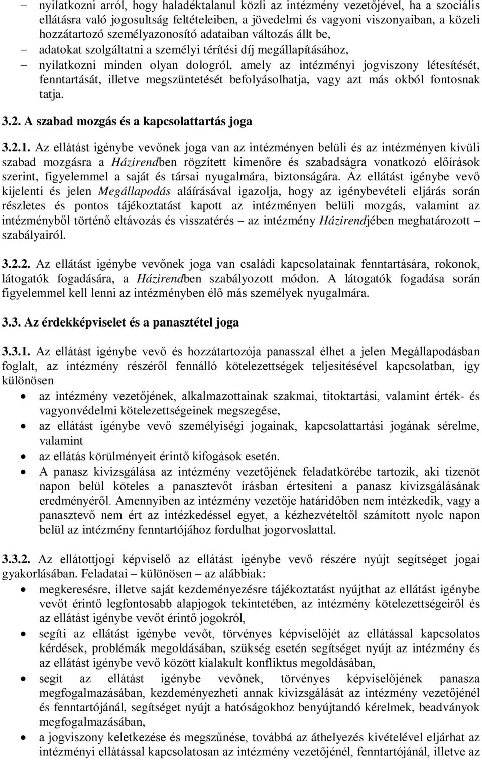 fenntartását, illetve megszüntetését befolyásolhatja, vagy azt más okból fontosnak tatja. 3.2. A szabad mozgás és a kapcsolattartás joga 3.2.1.