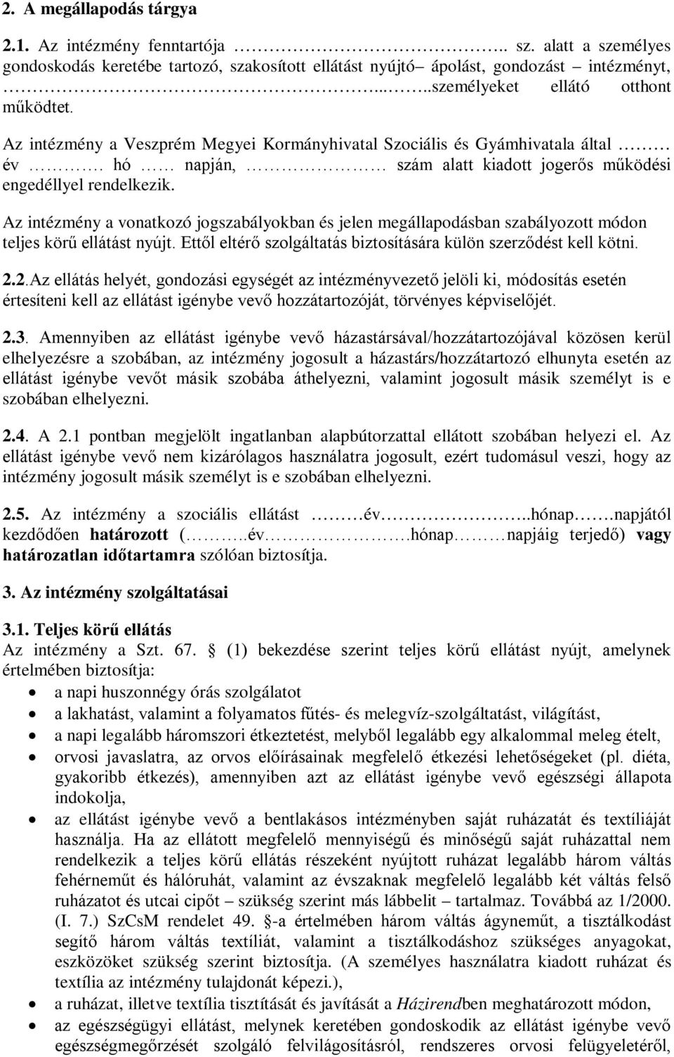 Az intézmény a vonatkozó jogszabályokban és jelen megállapodásban szabályozott módon teljes körű ellátást nyújt. Ettől eltérő szolgáltatás biztosítására külön szerződést kell kötni. 2.