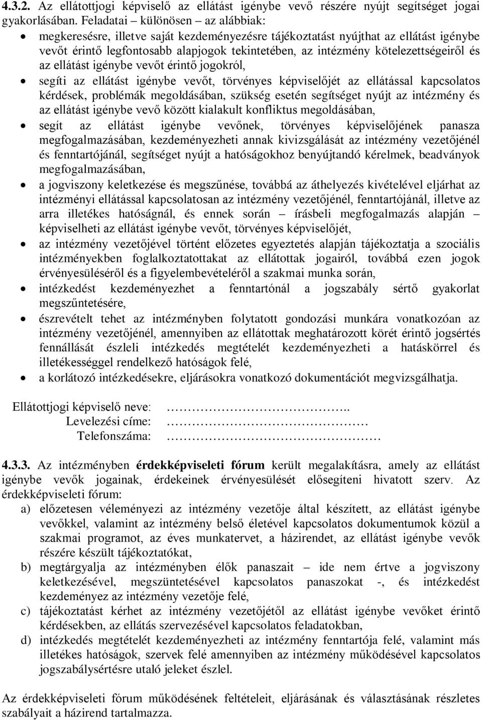 kötelezettségeiről és az ellátást igénybe vevőt érintő jogokról, segíti az ellátást igénybe vevőt, törvényes képviselőjét az ellátással kapcsolatos kérdések, problémák megoldásában, szükség esetén