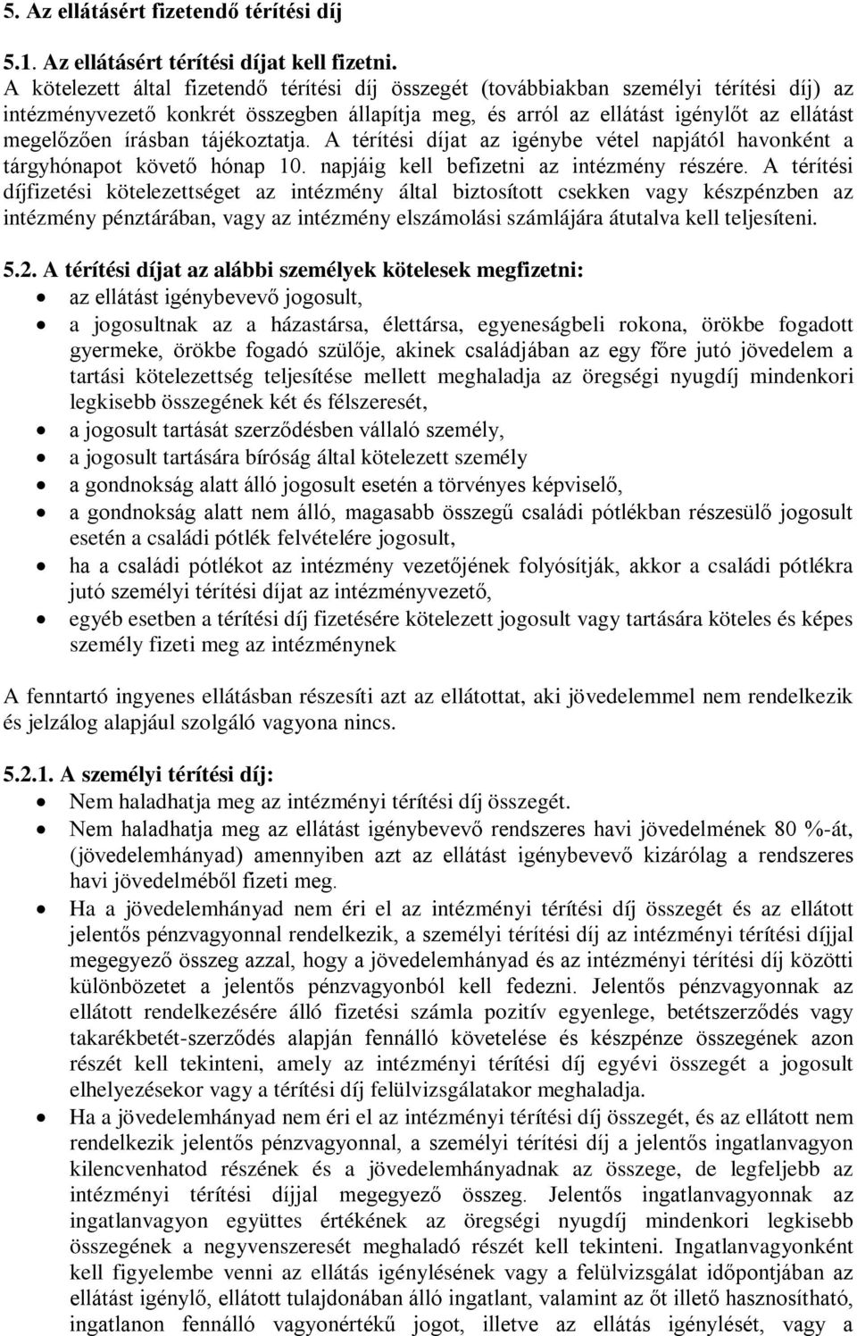 írásban tájékoztatja. A térítési díjat az igénybe vétel napjától havonként a tárgyhónapot követő hónap 10. napjáig kell befizetni az intézmény részére.