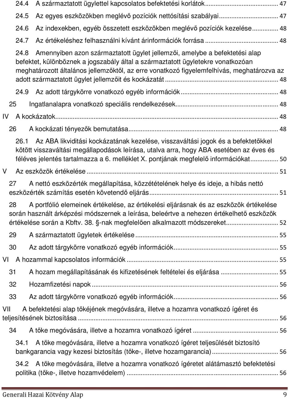 7 Az értékeléshez felhasználni kívánt árinformációk forrása.