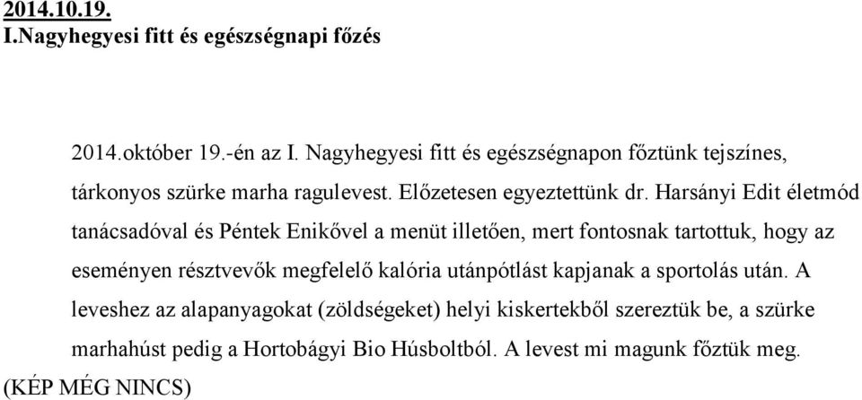 Harsányi Edit életmód tanácsadóval és Péntek Enikővel a menüt illetően, mert fontosnak tartottuk, hogy az eseményen résztvevők megfelelő