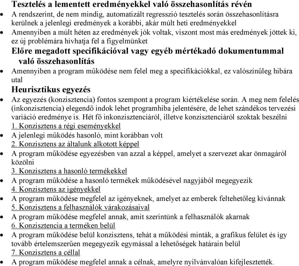 mértékadó dokumentummal való összehasonlítás Amennyiben a program működése nem felel meg a specifikációkkal, ez valószínűleg hibára utal Heurisztikus egyezés Az egyezés (konzisztencia) fontos