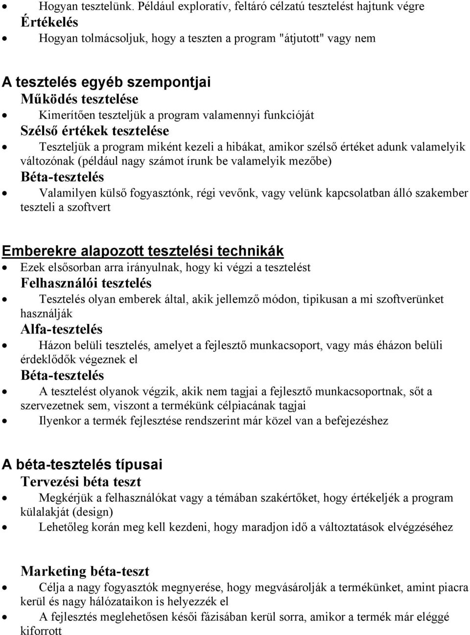 teszteljük a program valamennyi funkcióját Szélső értékek tesztelése Teszteljük a program miként kezeli a hibákat, amikor szélső értéket adunk valamelyik változónak (például nagy számot írunk be