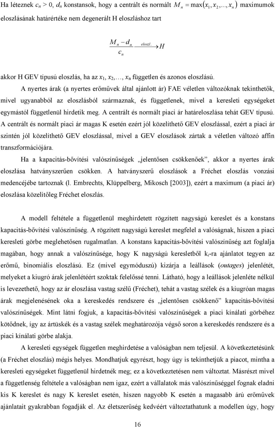 A nyertes árak (a nyertes erőművek által ajánlott ár) FAE véletlen változóknak tekinthetők, mivel ugyanabból az eloszlásból származnak, és függetlenek, mivel a keresleti egységeket egymástól