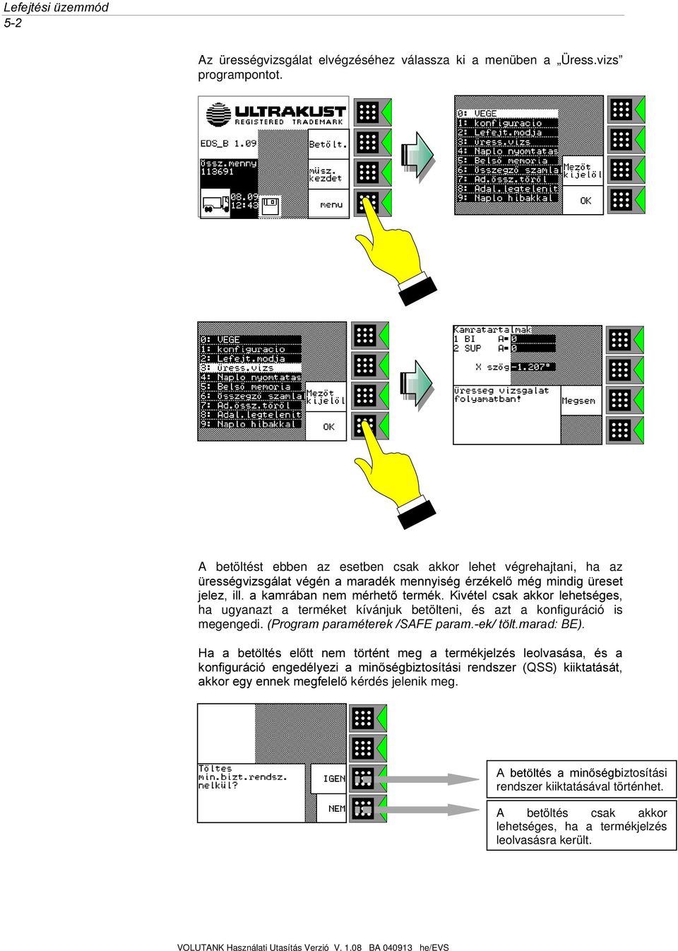 LYpWHO FVDN DNNRU OHKHWVpJHV ha ugyanazt a terméket kívánjuk betölteni, és azt a konfiguráció is megengedi.