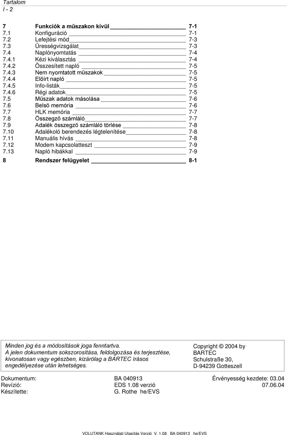 9 $GDOpN VV]HJ] V]iPOiOyW UOpVH 7-8 7.10 Adalékoló berendezés légtelenítése 7-8 7.11 Manuális hívás 7-8 7.12 Modem kapcsolatteszt 7-9 7.