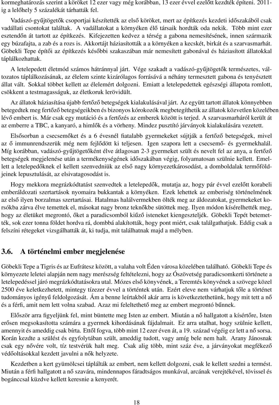 Több mint ezer esztendőn át tartott az építkezés. Kifejezetten kedvez a térség a gabona nemesítésének, innen származik egy búzafajta, a zab és a rozs is.