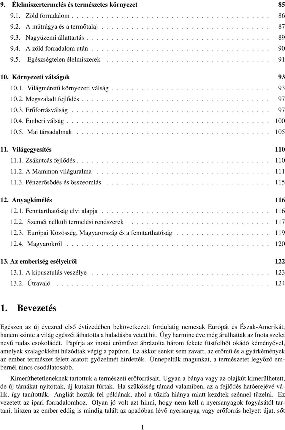 Környezeti válságok 93 10.1. Világméretű környezeti válság................................ 93 10.2. Megszaladt fejlődés...................................... 97 10.3. Erőforrásválság........................................ 97 10.4.