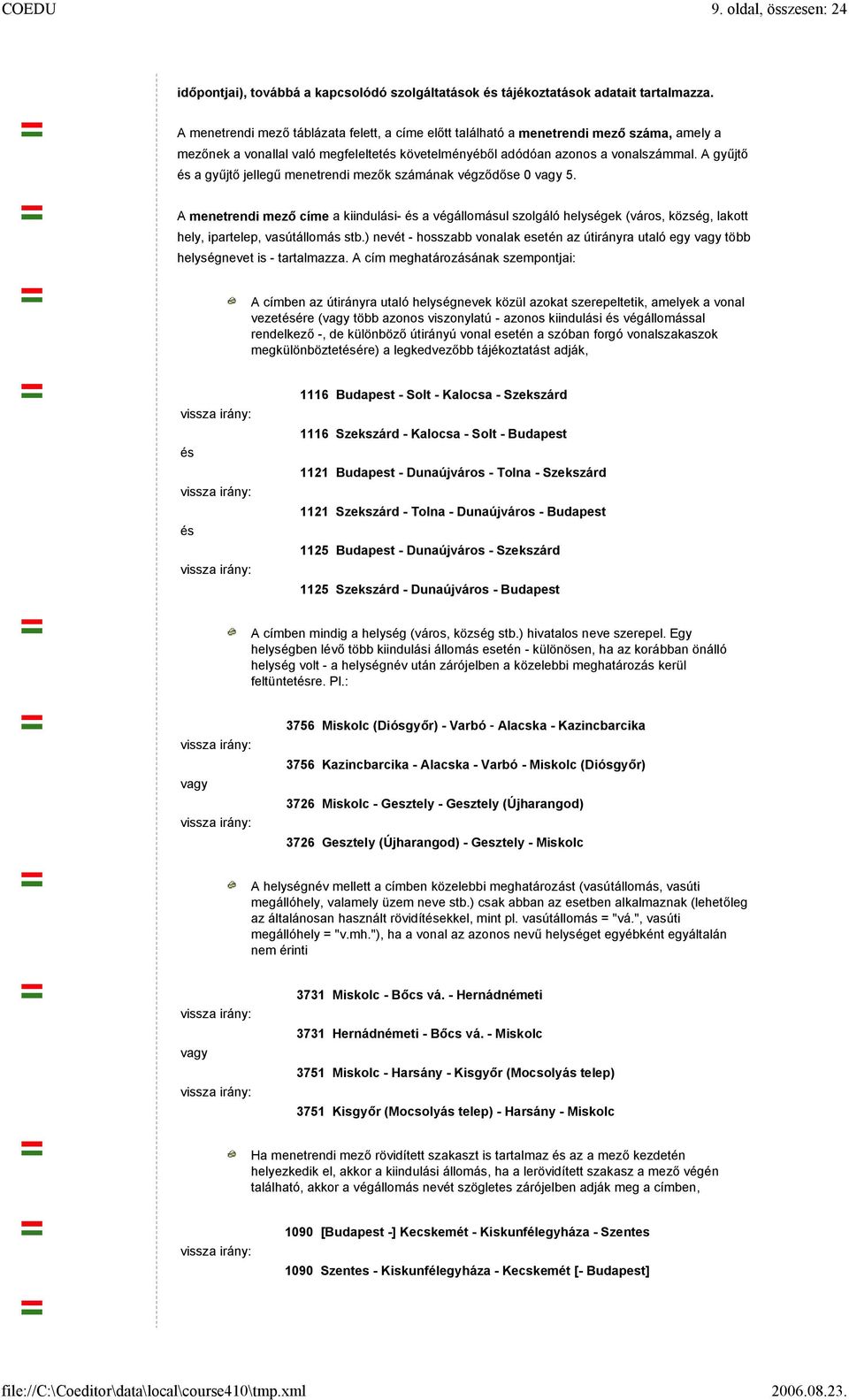 A gyűjtő és a gyűjtő jellegű menetrendi mezők számának végződőse 0 vagy 5.