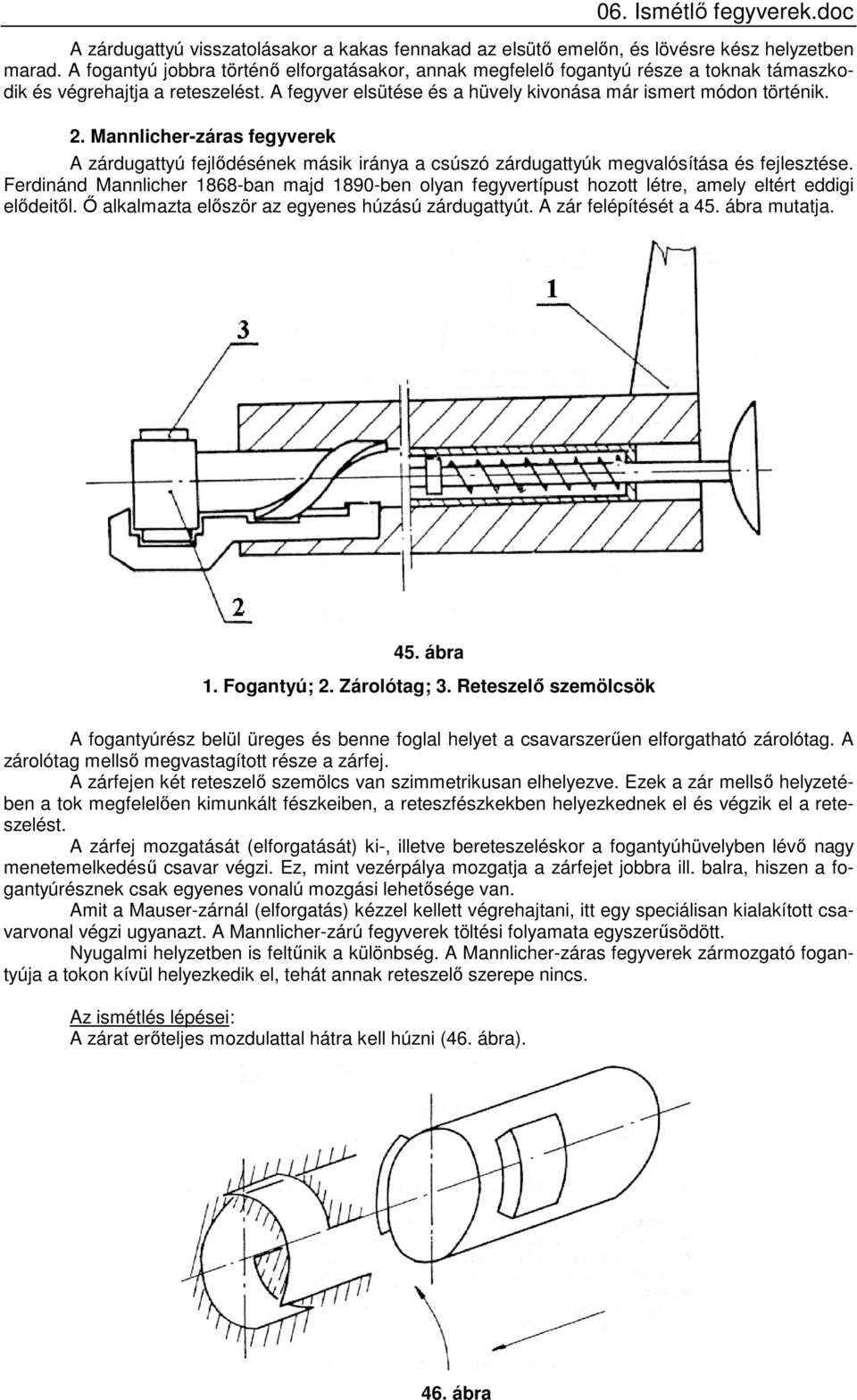 Mannlicher-záras fegyverek A zárdugattyú fejlődésének másik iránya a csúszó zárdugattyúk megvalósítása és fejlesztése.