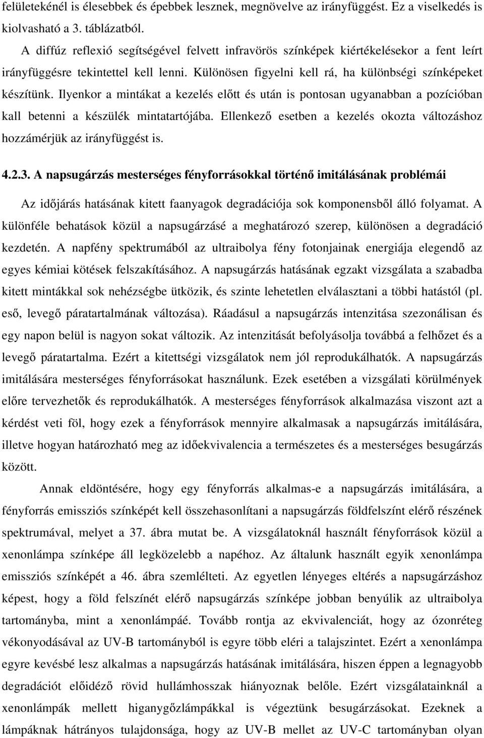 Ilyenkor a mintákat a kezelés el tt és után is pontosan ugyanabban a pozícióban kall betenni a készülék mintatartójába. Ellenkez esetben a kezelés okozta változáshoz hozzámérjük az irányfüggést is. 4.