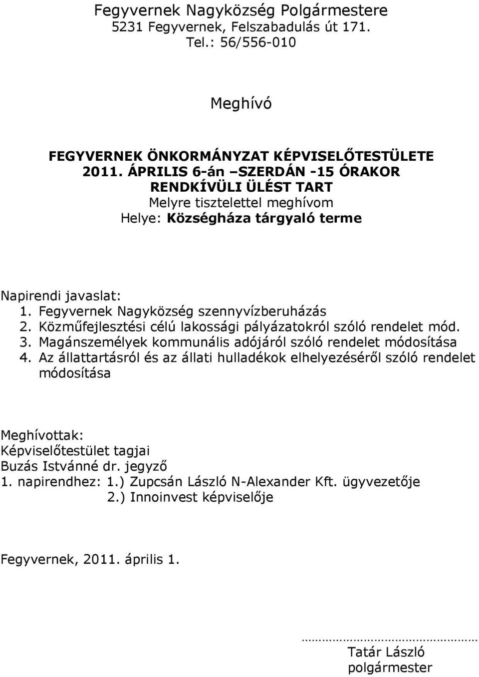 Közműfejlesztési célú lakossági pályázatokról szóló rendelet mód. 3. Magánszemélyek kommunális adójáról szóló rendelet módosítása 4.