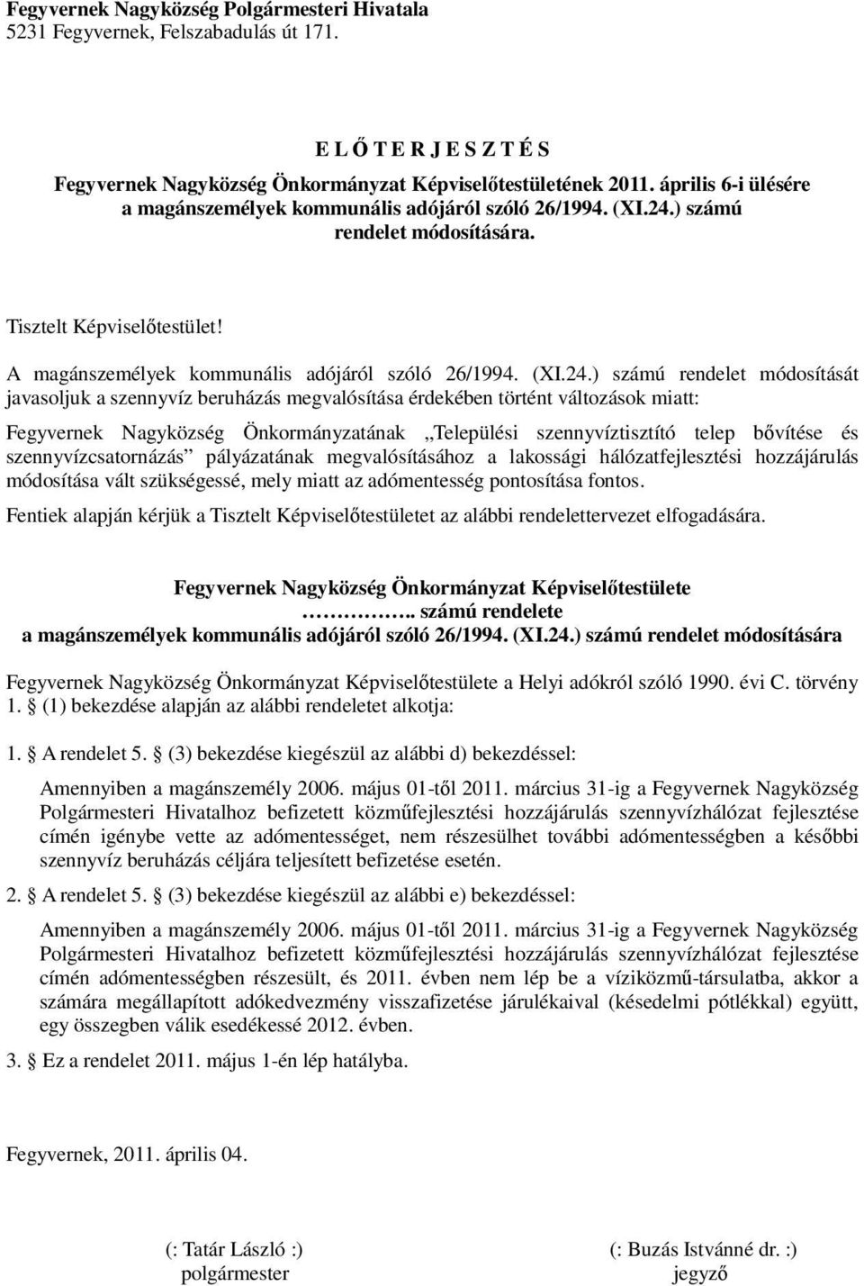 ) számú rendelet módosítására. Tisztelt Képviselőtestület! A magánszemélyek kommunális adójáról szóló 26/1994. (XI.24.