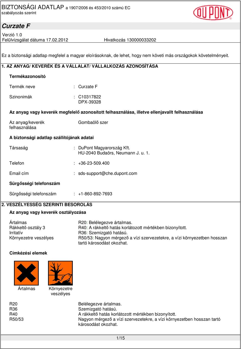 felhasználása Az anyag/keverék felhasználása Gombaölı szer A biztonsági adatlap szállítójának adatai Társaság : DuPont Magyarország Kft. HU-2040 Budaörs, Neumann J. u. 1. Telefon : +36-23-509.