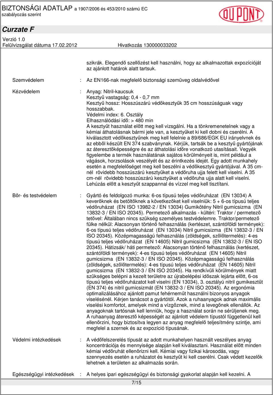 hosszabbak. Védelmi index: 6. Osztály Elhasználódási idı: > 480 min A kesztyőt használat elıtt meg kell vizsgálni.