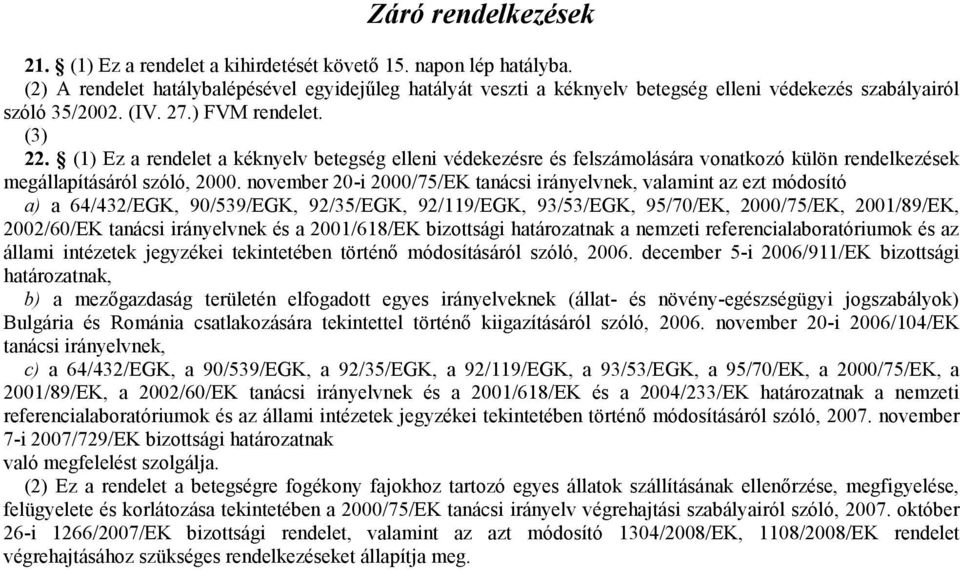 (1) Ez a rendelet a kéknyelv betegség elleni védekezésre és felszámolására vonatkozó külön rendelkezések megállapításáról szóló, 2000.