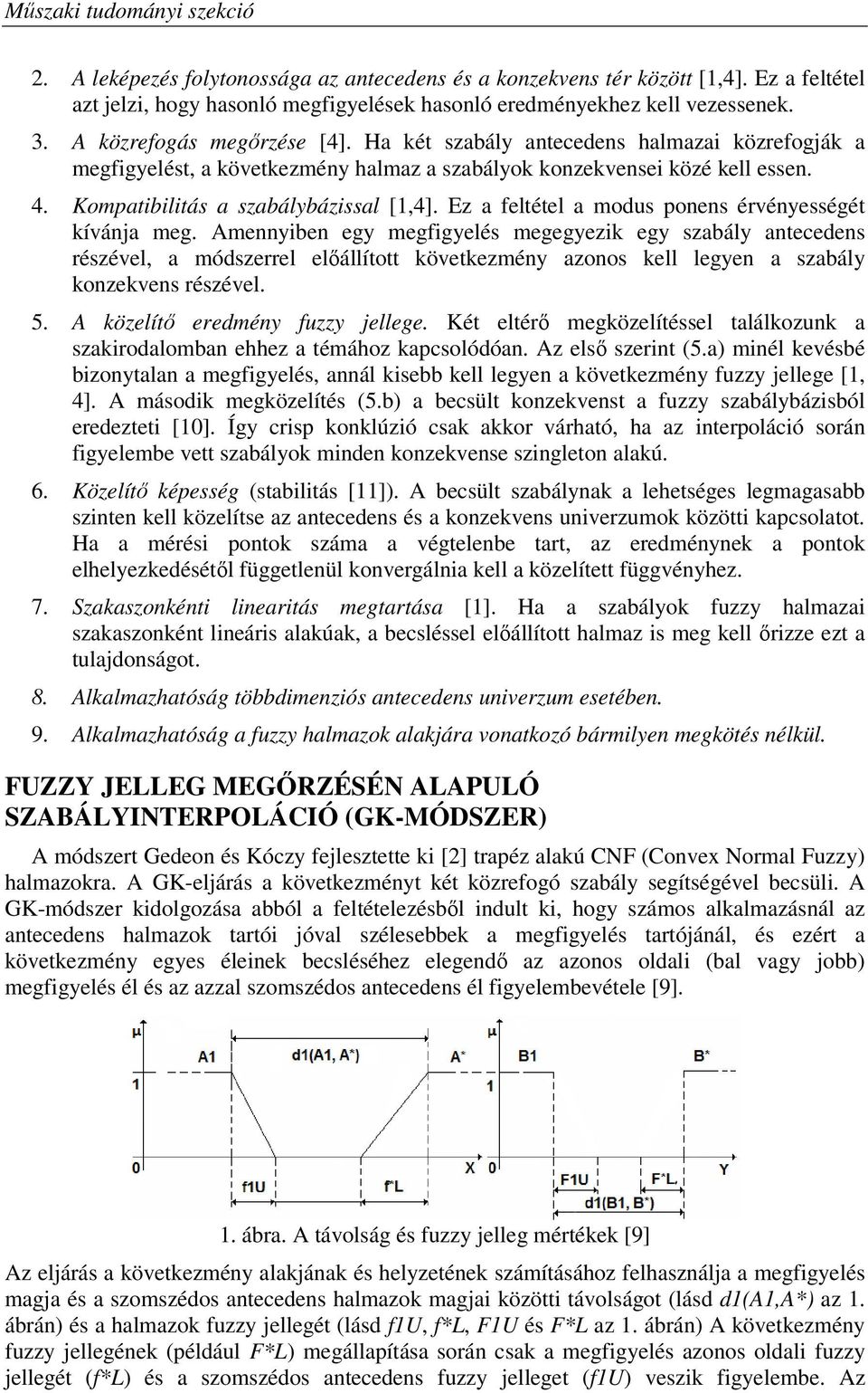 Ez a feltétel a modus ponens érvényességét kívánja meg.