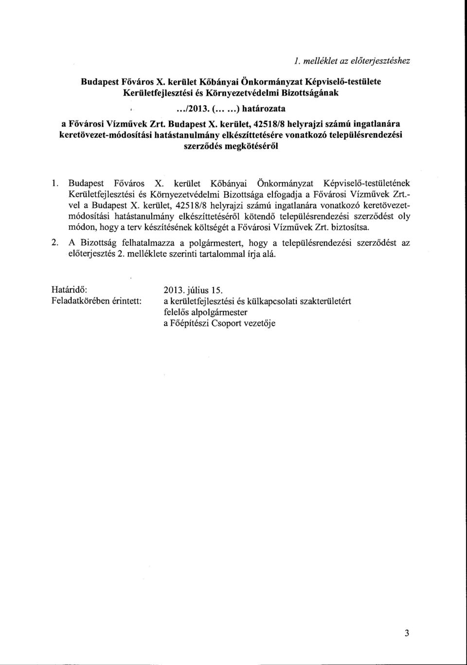 kerület, 42518/8 helyrajzi számú ingatlanára keretövezet-módosítási hatástanulmány elkészíttetésére vonatkozó településrendezési szerződés megkötéséről l. Budapest Főváros X.