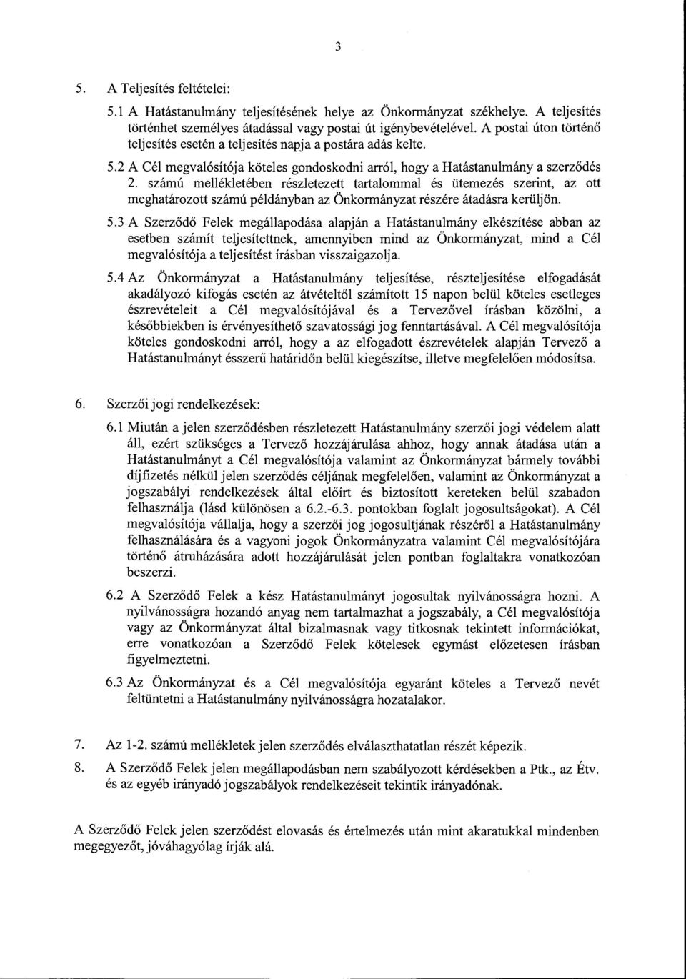 2 A Cél megvalósítója köteles gondoskodni arról, hogy a Hatástanulmány a szerződés 2.