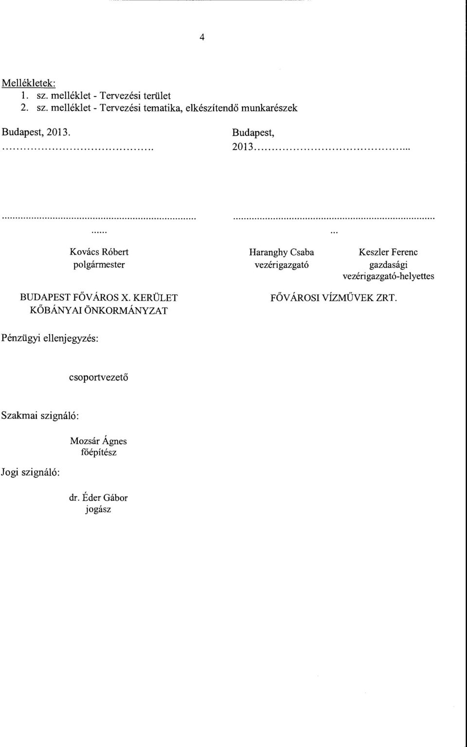 .... Kovács Róbert polgármester Haranghy Csaba vezérigazgató Keszler Ferenc gazdasági vezérigazgató-helyettes