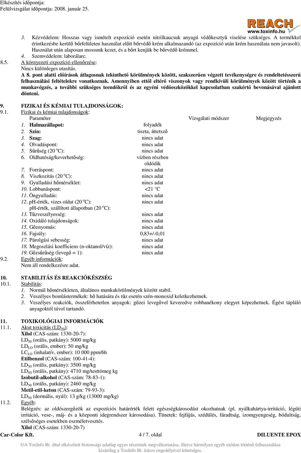 Használat után alaposan mossunk kezet, és a bőrt kenjük be bőrvédő krémmel. 4. Szemvédelem: laborálarc. 8.5. A környezeti expozíció ellenőrzése: Nincs különleges utasítás. A 8.