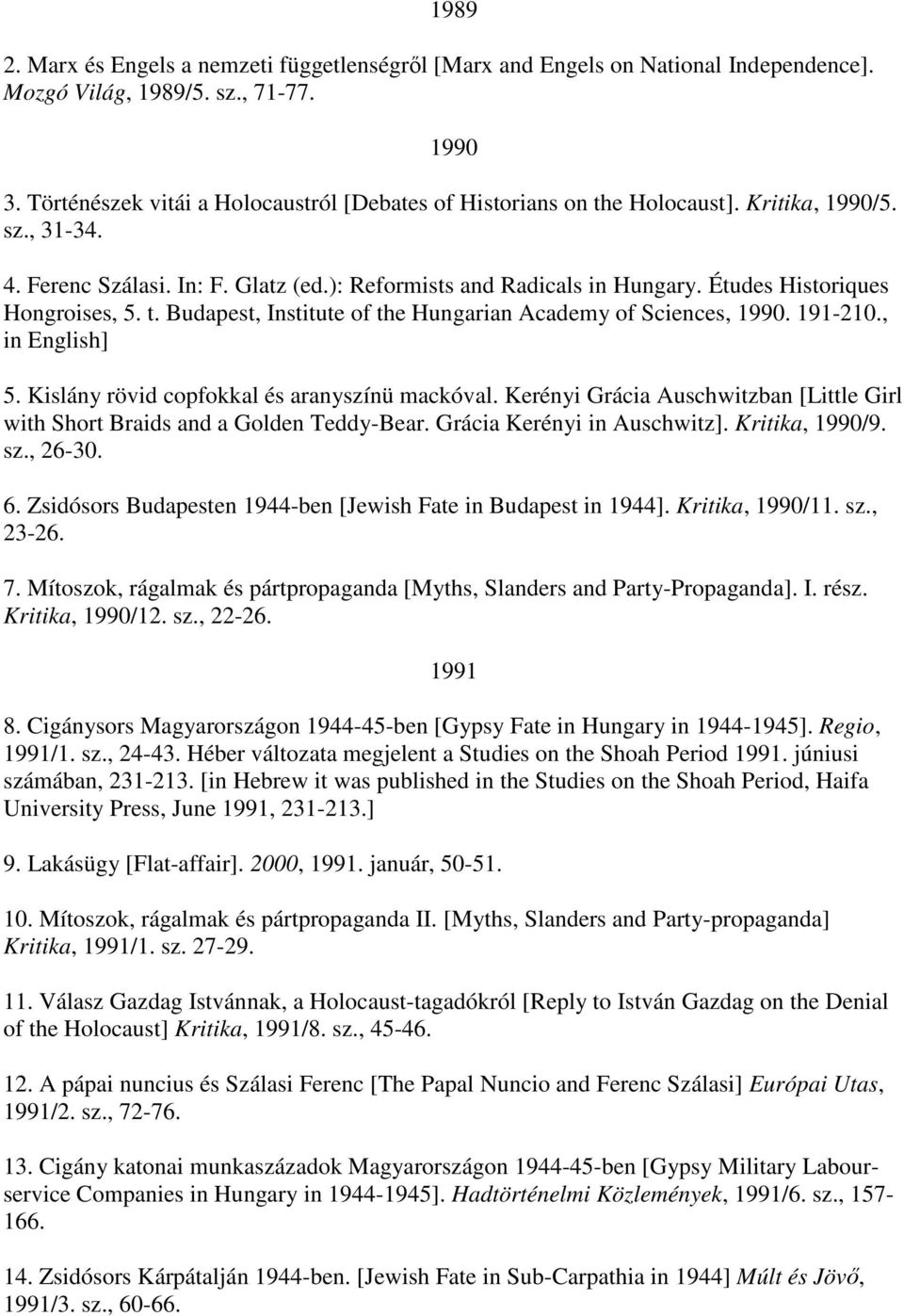 Études Historiques Hongroises, 5. t. Budapest, Institute of the Hungarian Academy of Sciences, 1990. 191-210., in English] 5. Kislány rövid copfokkal és aranyszínü mackóval.