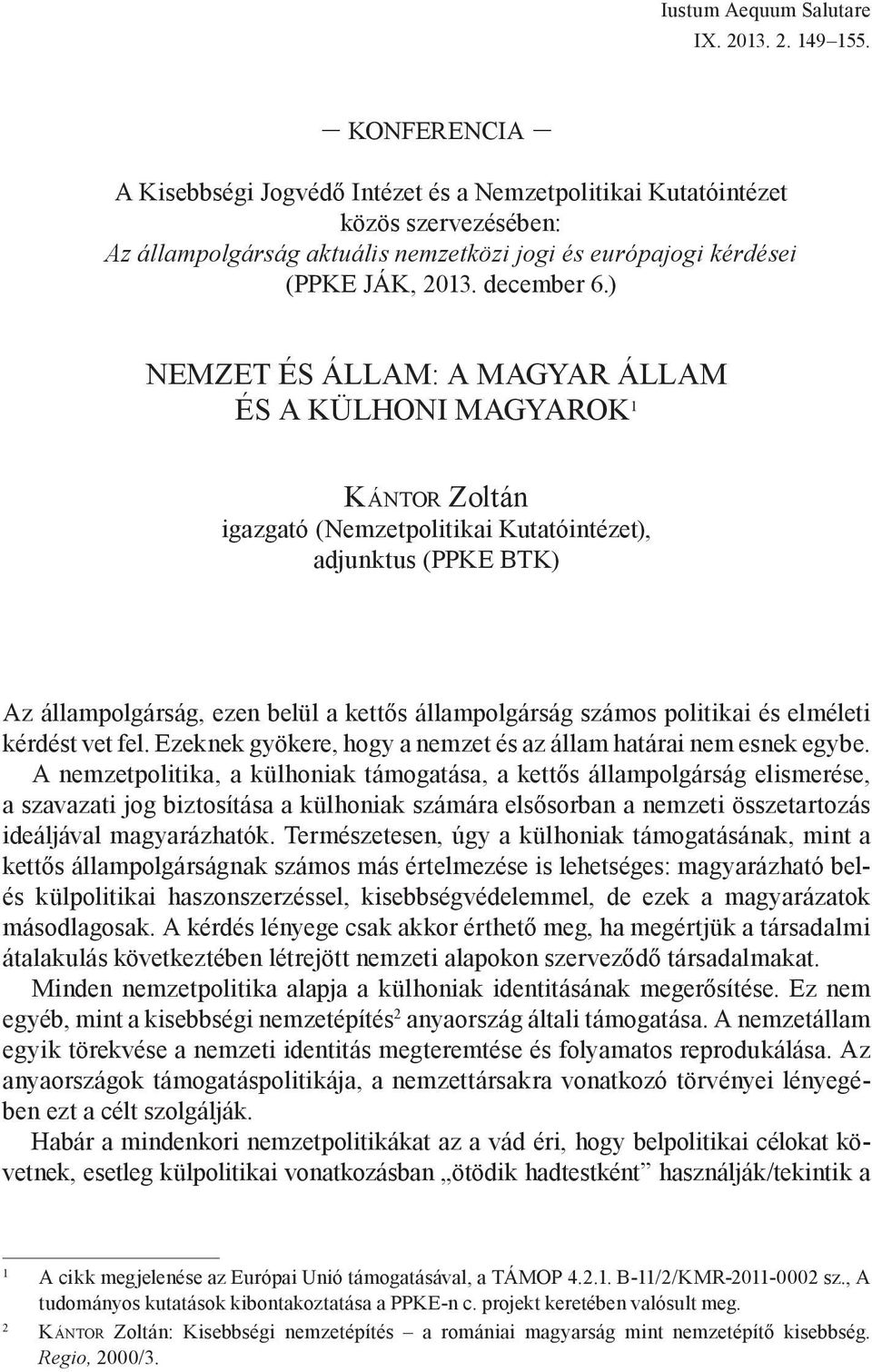 ) Nemzet és állam: a magyar állam és a külhoni magyarok 1 Kántor Zoltán igazgató (Nemzetpolitikai Kutatóintézet), adjunktus (PPKE BTK) Az állampolgárság, ezen belül a kettős állampolgárság számos