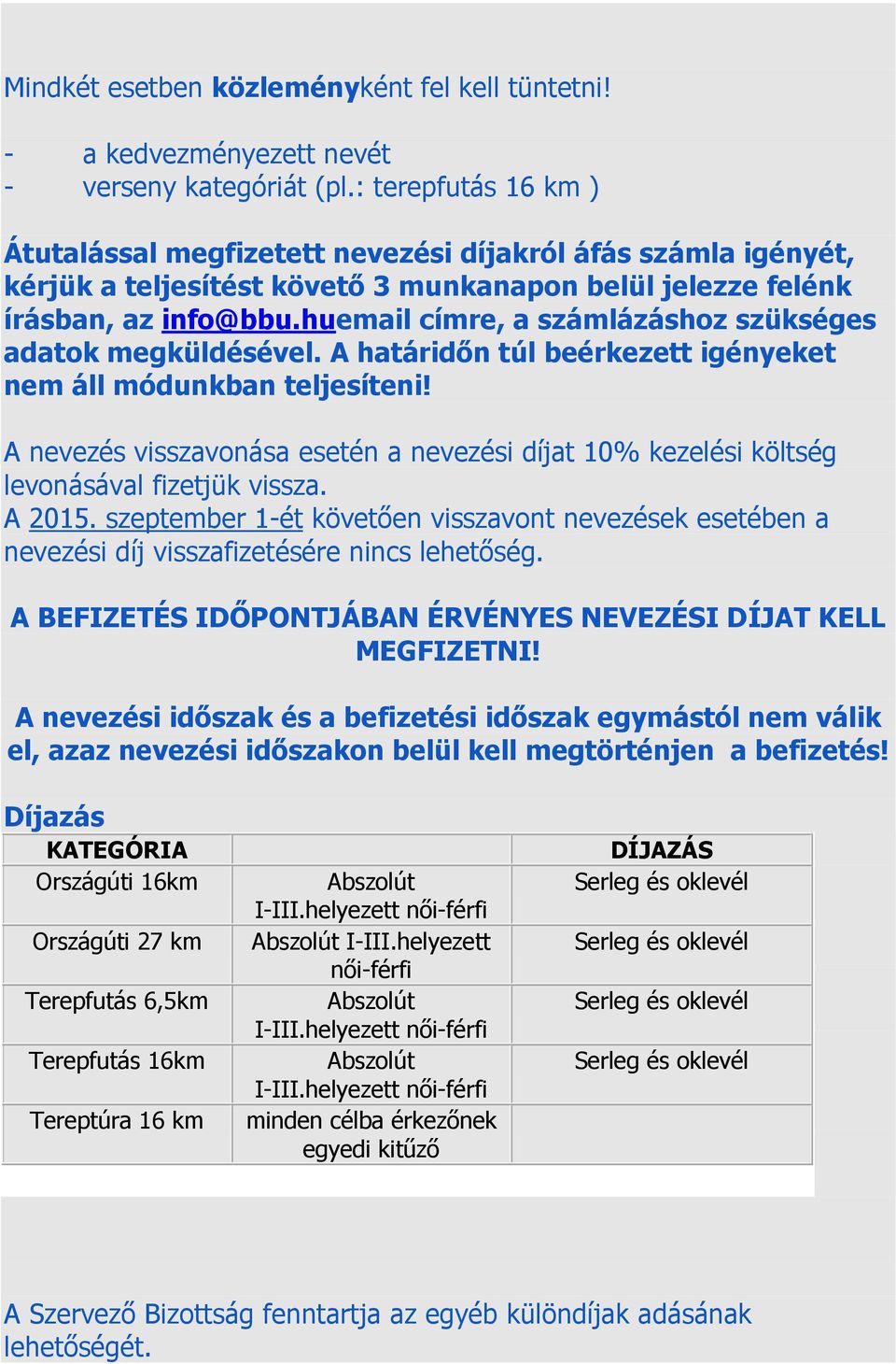 huemail címre, a számlázáshoz szükséges adatok megküldésével. A határidőn túl beérkezett igényeket nem áll módunkban teljesíteni!