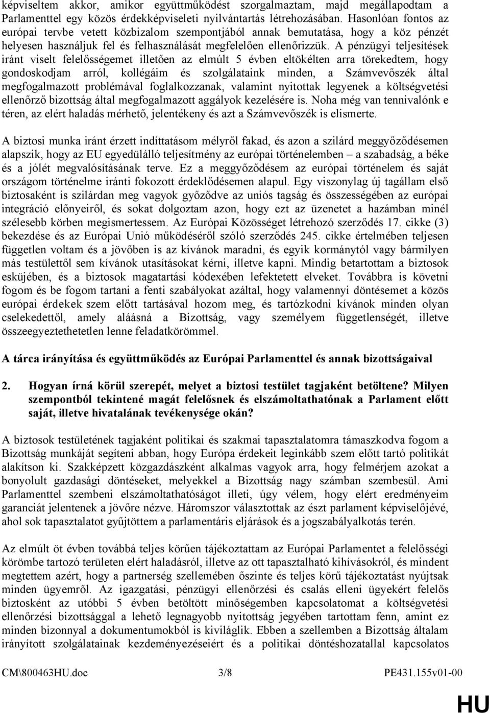 A pénzügyi teljesítések iránt viselt felelősségemet illetően az elmúlt 5 évben eltökélten arra törekedtem, hogy gondoskodjam arról, kollégáim és szolgálataink minden, a Számvevőszék által