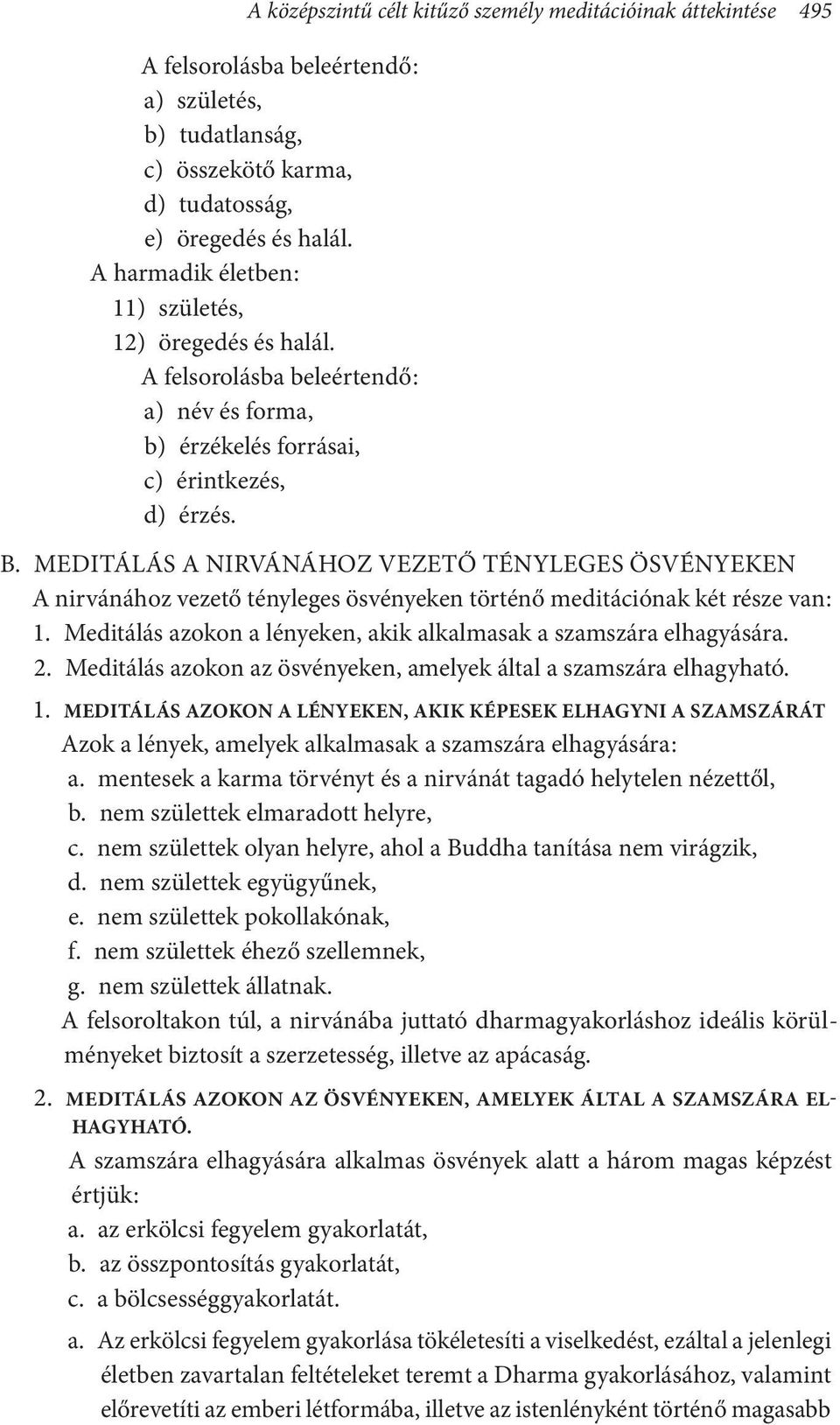 MEDITÁLÁS A NIRVÁNÁHOZ VEZETŐ TÉNYLEGES ÖSVÉNYEKEN A nirvánához vezető tényleges ösvényeken történő meditációnak két része van : 1.