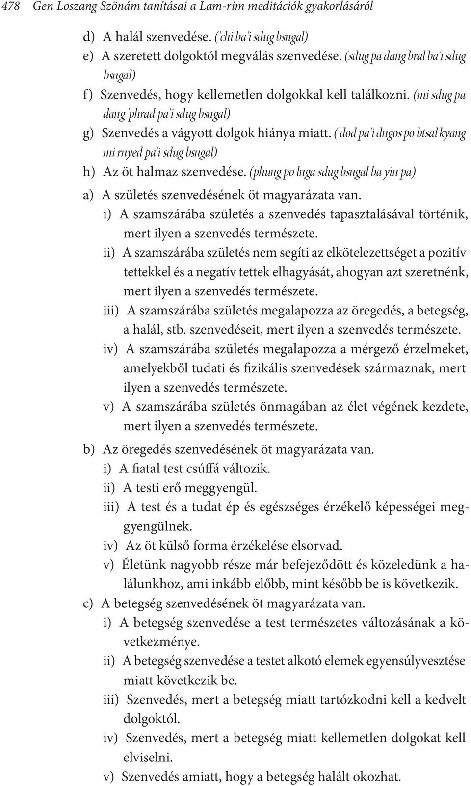 ('dod pa'i dngos po btsal kyang mi rnyed pa'i sdug bsngal) h) Az öt halmaz szenvedése. (phung po lnga sdug bsngal ba yin pa) a) A születés szenvedésének öt magyarázata van.