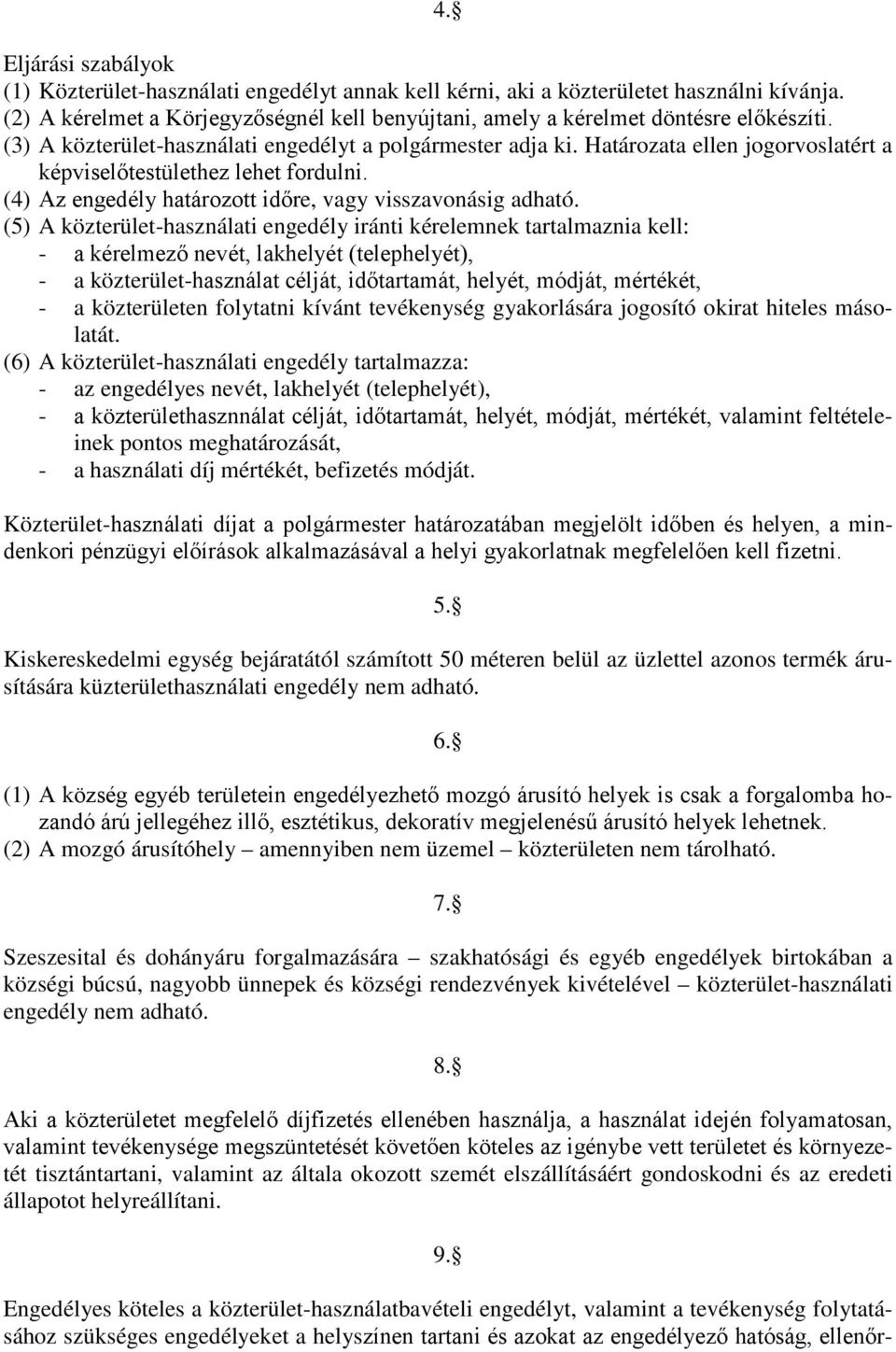 Határozata ellen jogorvoslatért a képviselőtestülethez lehet fordulni. (4) Az engedély határozott időre, vagy visszavonásig adható.