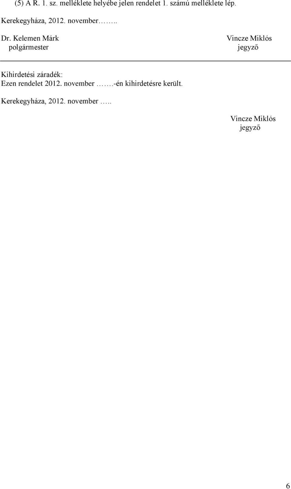 Kelemen Márk polgármester Vincze Miklós jegyző Kihirdetési záradék: