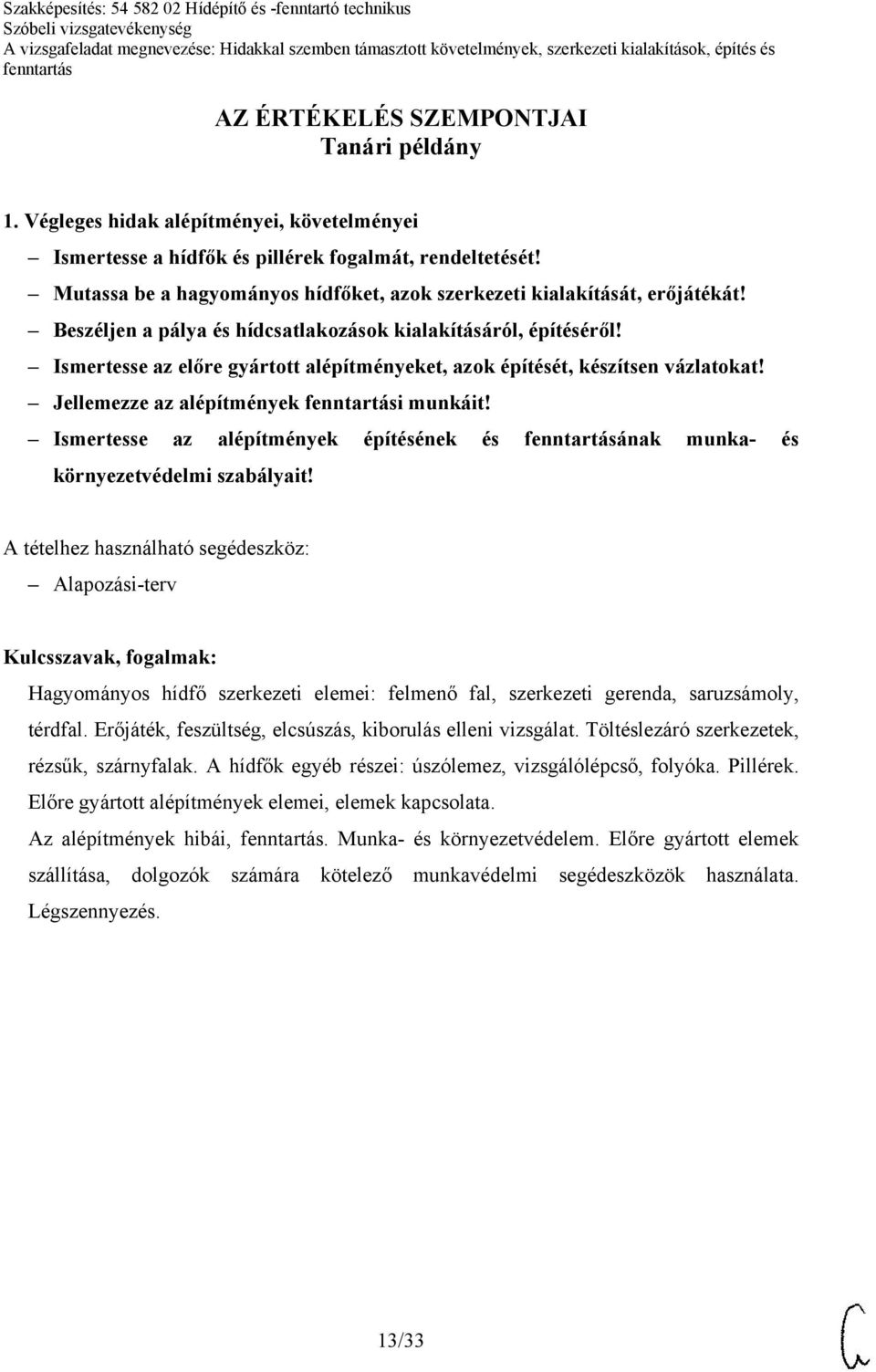 Ismertesse az előre gyártott alépítményeket, azok építését, készítsen vázlatokat! Jellemezze az alépítmények i munkáit!