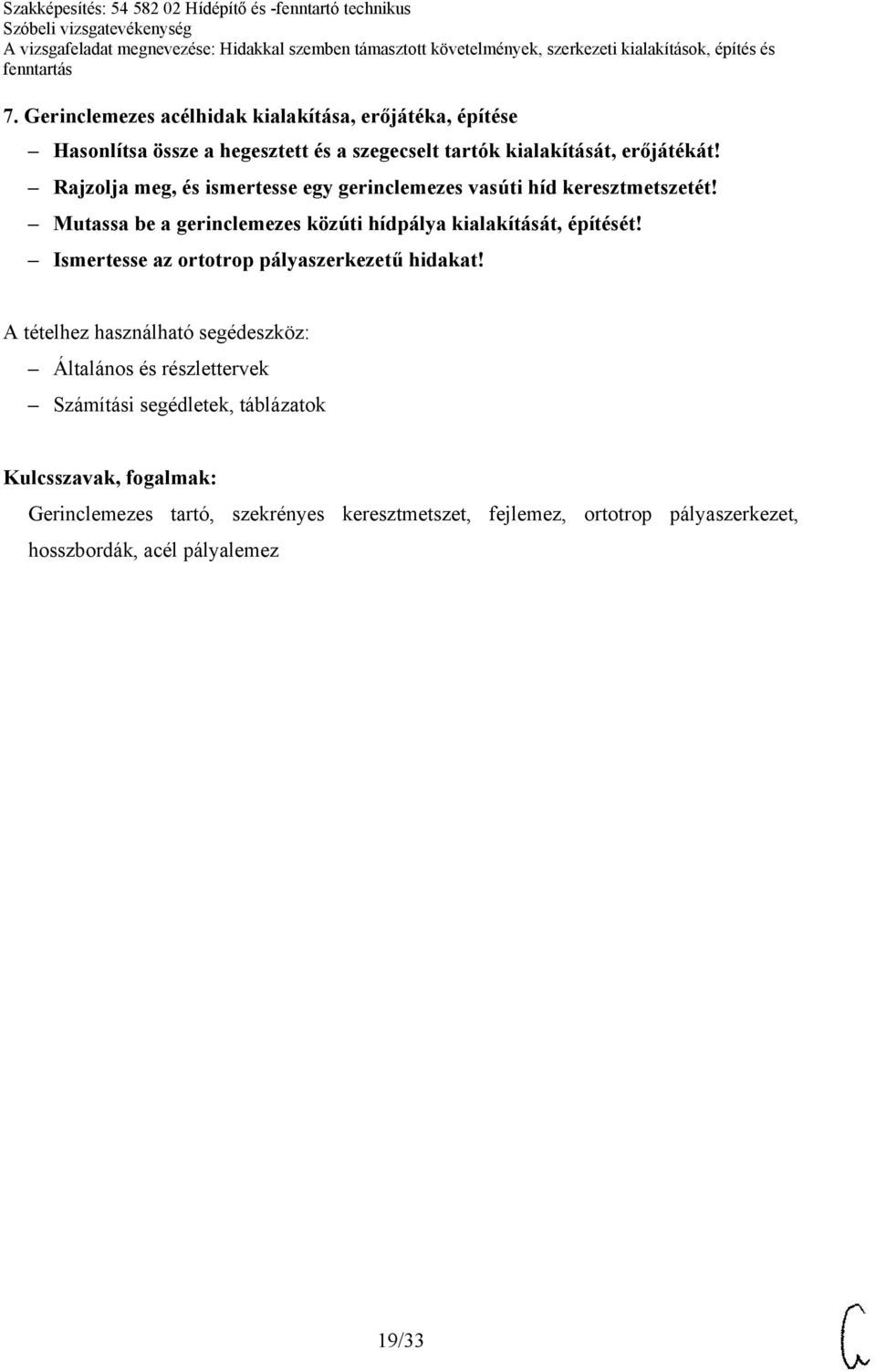 Mutassa be a gerinclemezes közúti hídpálya kialakítását, építését! Ismertesse az ortotrop pályaszerkezetű hidakat!