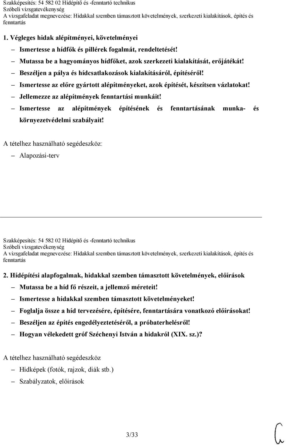 Ismertesse az alépítmények építésének és ának munka- és környezetvédelmi szabályait! Alapozási-terv Szakképesítés: 54 582 02 Hídépítő és -fenntartó technikus 2.