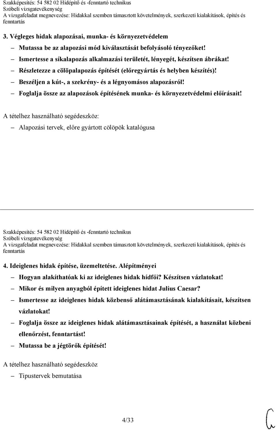 Foglalja össze az alapozások építésének munka- és környezetvédelmi előírásait! Alapozási tervek, előre gyártott cölöpök katalógusa Szakképesítés: 54 582 02 Hídépítő és -fenntartó technikus 4.