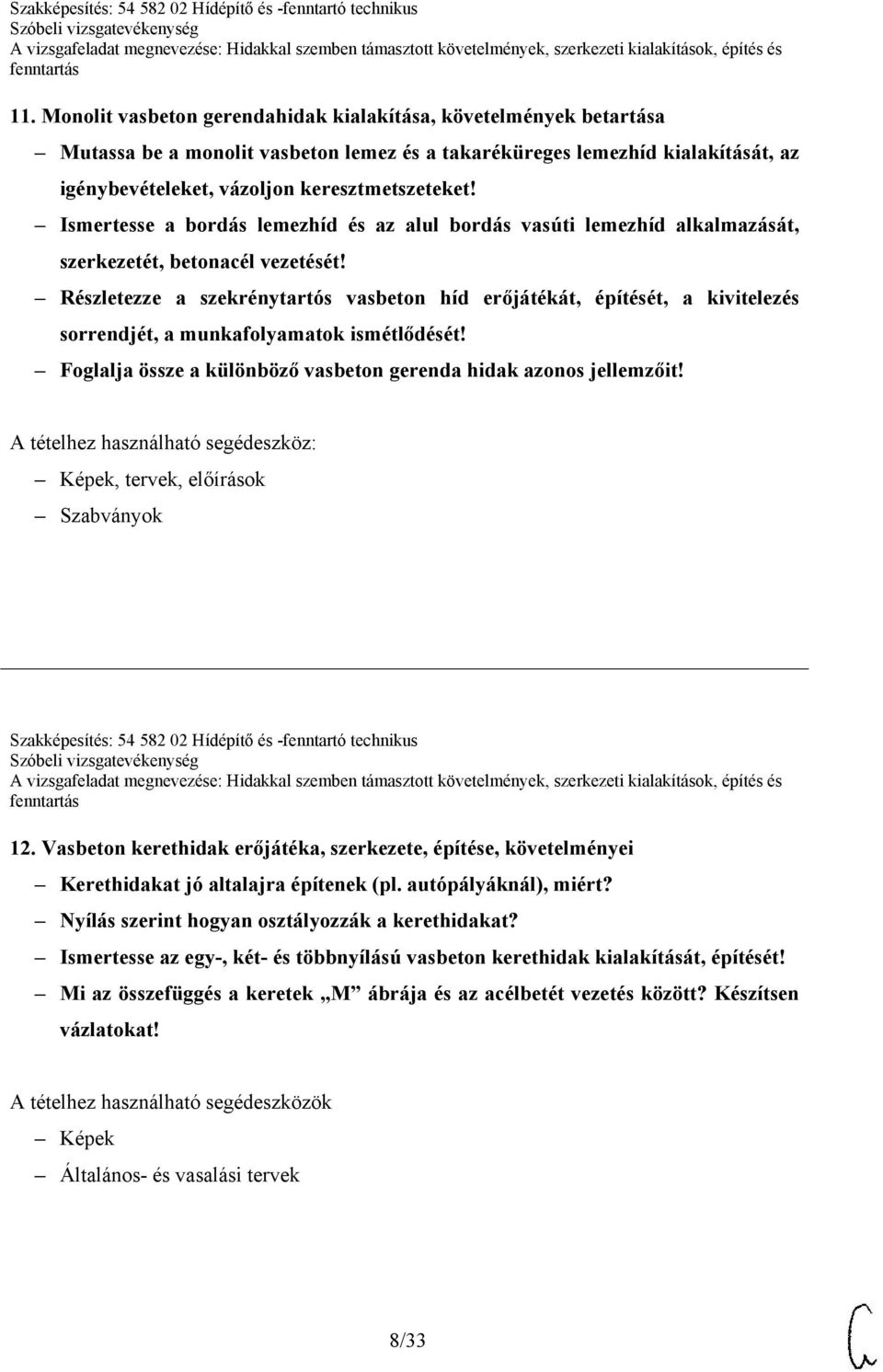 Részletezze a szekrénytartós vasbeton híd erőjátékát, építését, a kivitelezés sorrendjét, a munkafolyamatok ismétlődését! Foglalja össze a különböző vasbeton gerenda hidak azonos jellemzőit!