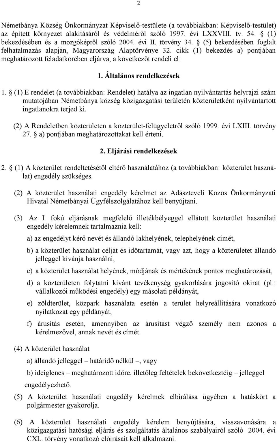 cikk (1) bekezdés a) pontjában meghatározott feladatkörében eljárva, a következőt rendeli el: 1. Általános rendelkezések 1.