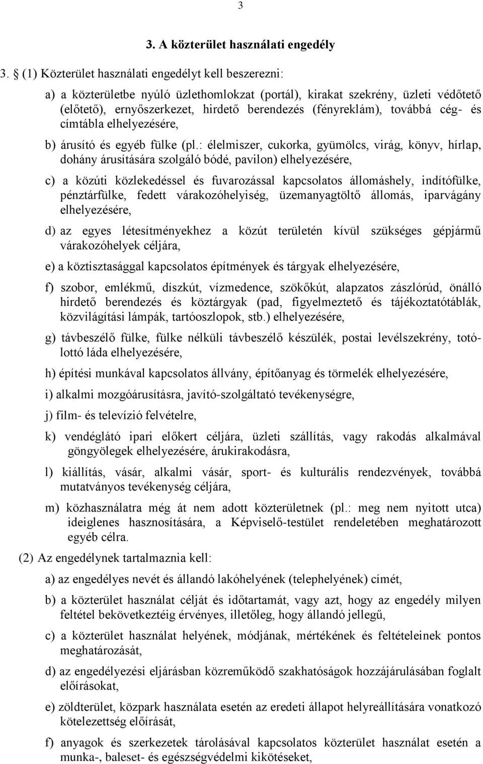 továbbá cég- és címtábla elhelyezésére, b) árusító és egyéb fülke (pl.