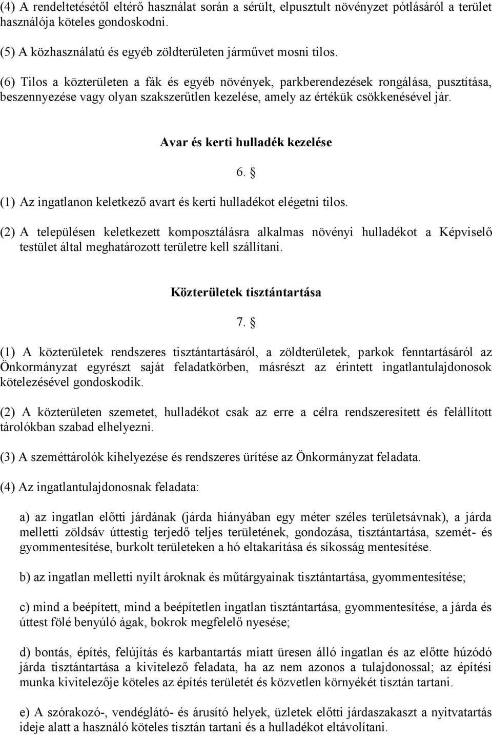 Avar és kerti hulladék kezelése 6. (1) Az ingatlanon keletkező avart és kerti hulladékot elégetni tilos.