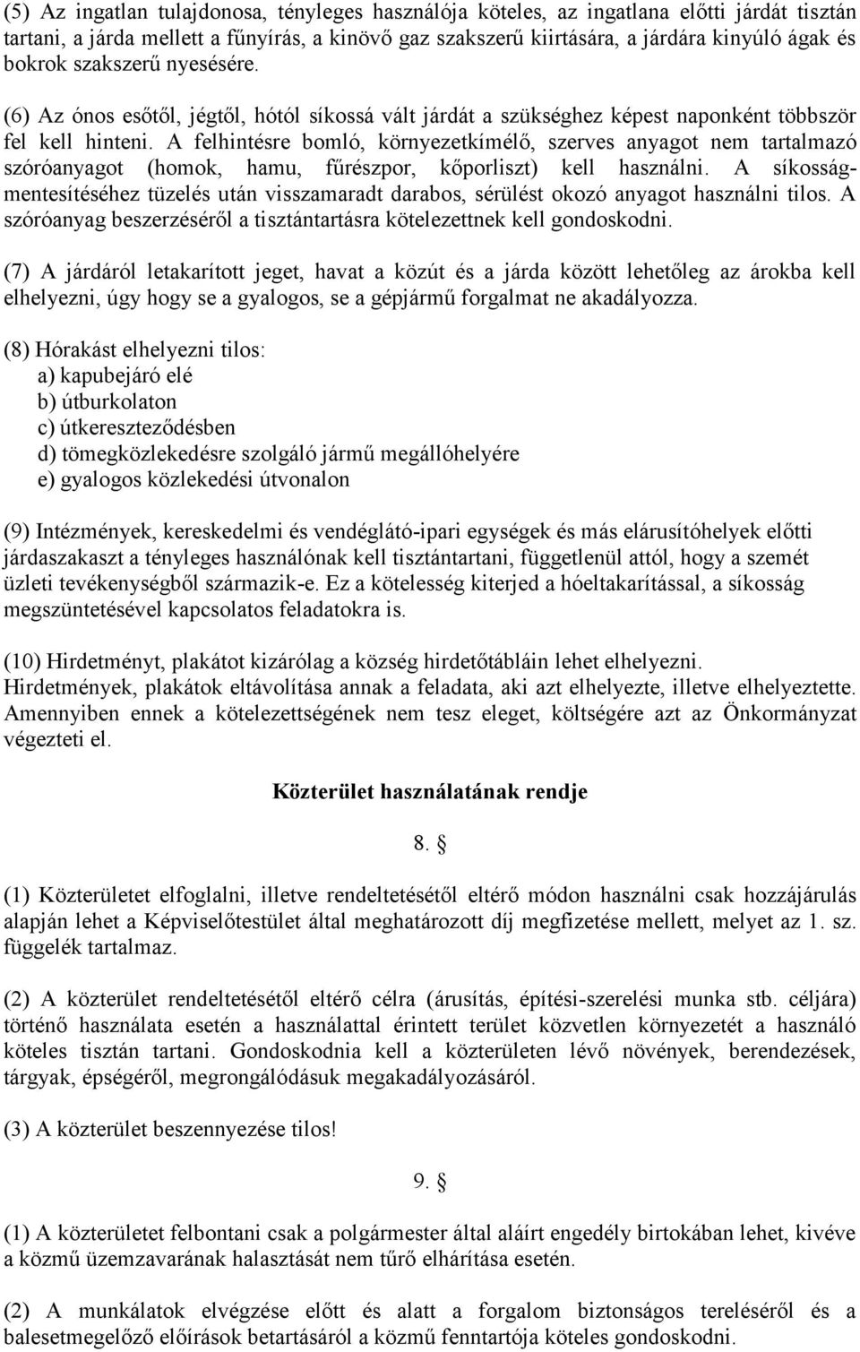 A felhintésre bomló, környezetkímélő, szerves anyagot nem tartalmazó szóróanyagot (homok, hamu, fűrészpor, kőporliszt) kell használni.