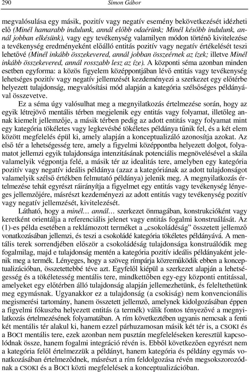 az ízek; illetve Minél inkább összekevered, annál rosszabb lesz az íze).