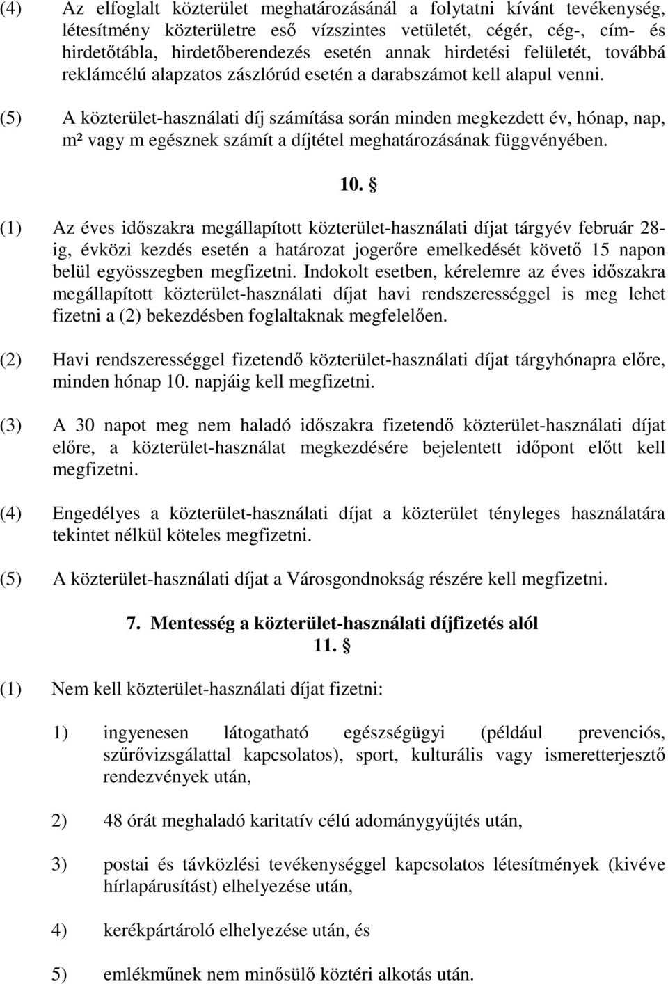 (5) A közterület-használati díj számítása során minden megkezdett év, hónap, nap, m² vagy m egésznek számít a díjtétel meghatározásának függvényében. 10.