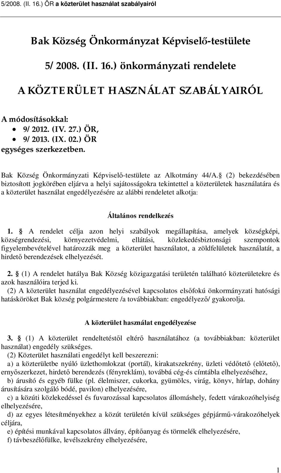 (2) bekezdésében biztosított jogkörében eljárva a helyi sajátosságokra tekintettel a közterületek használatára és a közterület használat engedélyezésére az alábbi rendeletet alkotja: Általános