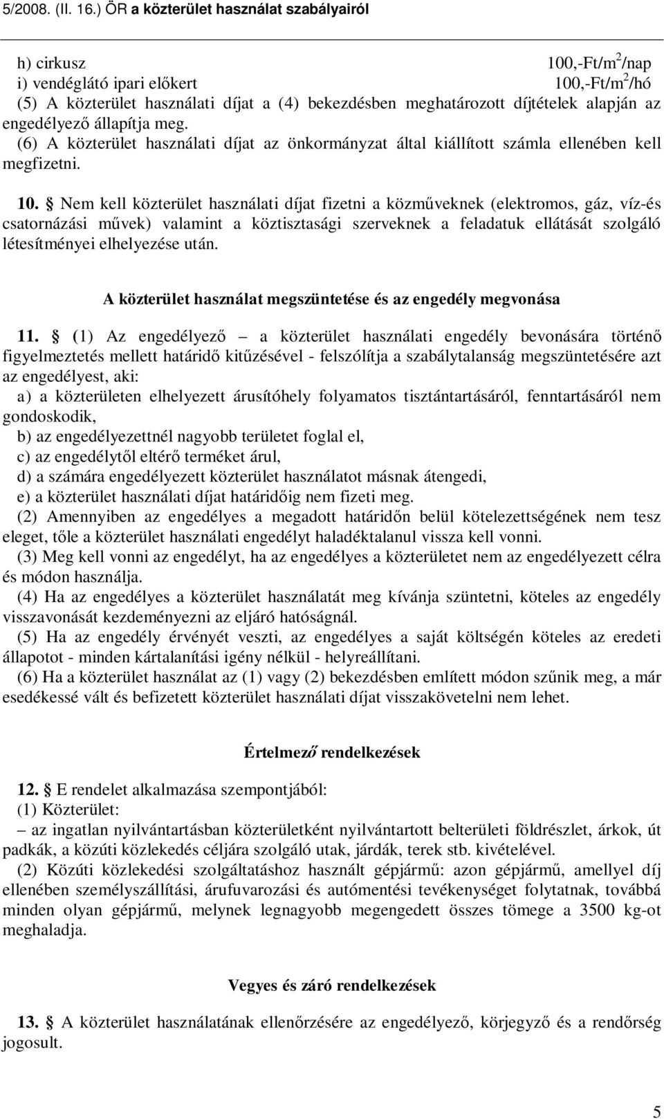 Nem kell közterület használati díjat fizetni a közm veknek (elektromos, gáz, víz-és csatornázási m vek) valamint a köztisztasági szerveknek a feladatuk ellátását szolgáló létesítményei elhelyezése